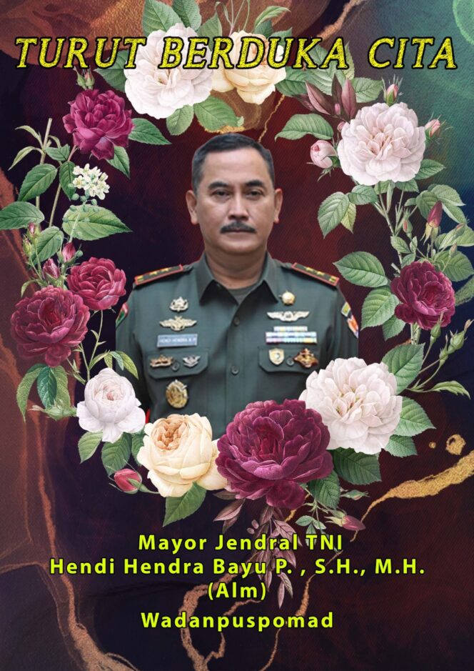
 TNI AD Berduka, Wadanpuspomad Mayjen TNI Hendi Hendra Bayu Prasetyo, S.H., M.H., Meninggal Dunia